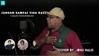 Ibnu Halis Cover  Jangan Sampai Tiga Kali  Tagor Pangaribuan [upl. by Anitnauq]