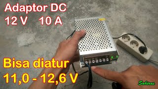 Adaptor atau Power Supply DC 12 Volt 10 Ampere yang Bisa Diatur 110126 v [upl. by Ahsiei]