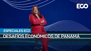 DESAFÍOS ECÓNOMICOS DE PANAMÁ  EspecialesEco [upl. by Ohploda281]