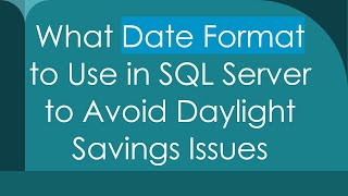 What Date Format to Use in SQL Server to Avoid Daylight Savings Issues [upl. by Arabella873]