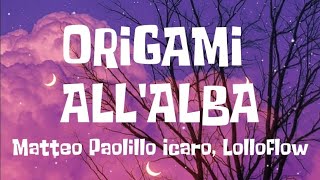 Matteo Paolillo Icaro Lolloflow  ORIGAMI ALLALBA Trsto  Lyrics Mare Fuori 3 [upl. by Crandale653]