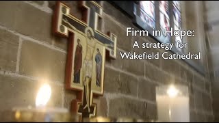 Firm in Hope  A strategy for Wakefield Cathedral [upl. by Kiri682]