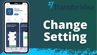 How to Change Wise App Settings  TransferWise 2021 [upl. by Cletis474]