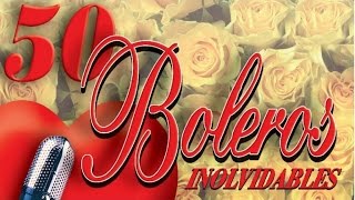 50 Boleros Inolvidables  Los Mejores Boleros [upl. by Herminia808]