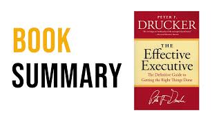 The Effective Executive by Peter F Drucker  Free Summary Audiobook [upl. by Ecirtaemed825]