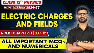 Electric Charges and Fields Numericals  All Important MCQs  Class 12 Physics Chapter 1  Lec  12 [upl. by Anaeda]