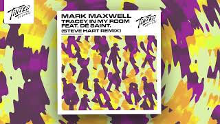 Mark Maxwell  Tracey In My Room feat DÉ SAINT Steve Hart Remix [upl. by Shaylah981]