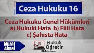 16 Ceza Hukuku Genel Hükümler  Hukuki Hata Fiili Hata Şahista Hata [upl. by Noivaz314]