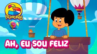 Ah Eu Sou Feliz  3 Palavrinhas  Volume 9  OFICIAL Desenho Infantil [upl. by Gant]