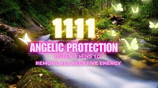 🔴 1111 Angelic Protection Frequency  Listen 3 mins to Remove Negative Energy 11 11 Portal Open NOW [upl. by Pals]