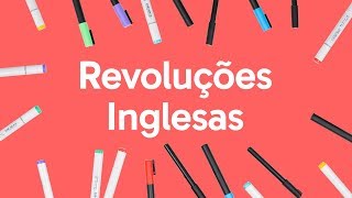 REVOLUÇÕES INGLESAS  QUER QUE DESENHE  DESCOMPLICA [upl. by Aspasia929]