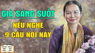 Nghe 9 câu nói này Tuổi Già Sống Sáng Suốt Hơn  Triết Lý Cuộc Sống [upl. by Langer]