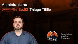 ARMINIANISMO  Pr Thiago Titillo  PapoSacro Cast 082 [upl. by Ereynihc]