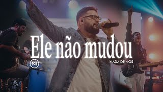 Ele Não Mudou  Nada de Nós [upl. by Eluk]