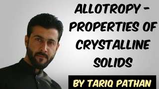 Class 11 Chapter 6  Allotropy  Properties of Crystalline Solids by Tariq Pathan [upl. by Bonnie871]