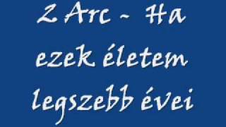 2 Arc  Ha ezek életem legszebb évei [upl. by Weston]