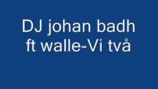 dj johan badh ft walle  Vi två [upl. by Nollad]