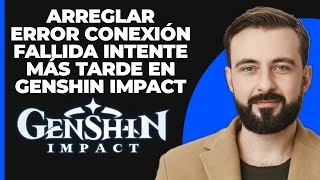 Solución para el error quotConexión fallida inténtalo más tardequot en Genshin Impact  Soluciona el [upl. by Anrym]