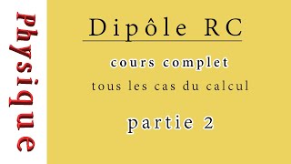 Dipôle RC  Cours complet partie 2 [upl. by Aitas]