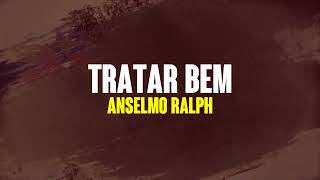 Anselmo Ralph  Tratar Bem Lyric Video [upl. by Naot656]