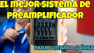 El mejor sistema de preamplificación Guitarra clásica [upl. by Astor]