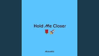 Hold Me Closer Acoustic [upl. by Sells]