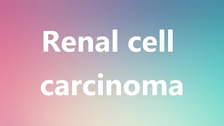 Renal cell carcinoma  Medical Meaning and Pronunciation [upl. by Ebner]