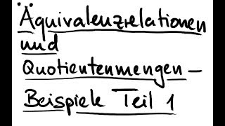 W1V12 Äquivalenzrelationen und Quotientenmengen  Beispiele Teil 1 [upl. by Katinka619]