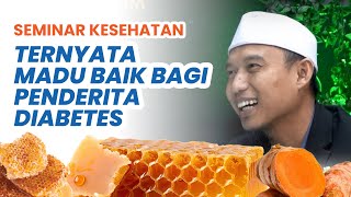 SEMINAR KESEHATAN  TERNYATA MADU BAIK BAGI PENDERITA DIABETES [upl. by Esten]