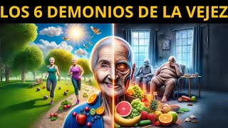 Los 6 DEMONIOS DE LA VEJEZ  Recomendaciones para un envejecimiento saludable [upl. by Nabal]