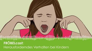 Herausforderndes Verhalten bei Kindern  Fröbelcast  der Podcast für Eltern [upl. by Aniz]