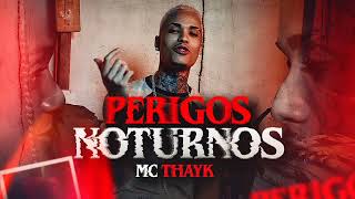 MC Thayk  Perigos Noturno  Com Letra [upl. by Zaller]