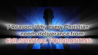 7 Reasons why every Christian needs deliverance from Evil Spiritual Foundations deliverance prayer [upl. by Acined]