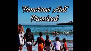 Leahlvk  Tomorrow Aint Promised [upl. by Eniarral]