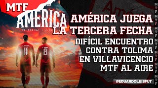 AMÉRICA JUEGA LA TERCERA FECHA DIFÍCIL ENCUENTRO CONTRA TOLIMA EN VILLAVICENCIO MTF AL AIRE [upl. by Kahn120]