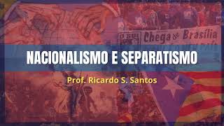 NACIONALISMO E SEPARATISMO [upl. by Iruyas]