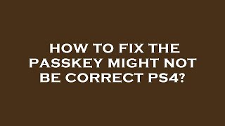 How to fix the passkey might not be correct ps4 [upl. by Carlen]