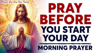 Morning Prayer Before You Start Your Day  Powerful Morning Prayer  A Daily Effective Prayer [upl. by Claiborn]