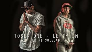 TOSER ONE  LEFTY SM  EN MI SOLEDAD toserone lefty Base de Rap Calle malandro [upl. by Zipnick]