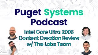 Puget Systems Podcast  Intel Core Ultra Content Creation Review w The Labs Team [upl. by Melia]