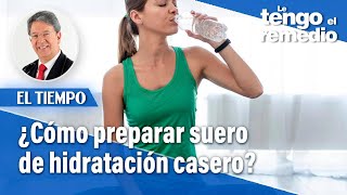 ¿Cómo preparar suero de hidratación casero  Le tengo el remedio [upl. by Yelena903]