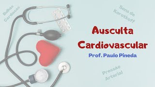 Fisiologia  Ausculta Cardiovascular [upl. by Guzel661]