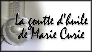 CHIMIE La goutte dhuile de Marie Curie [upl. by Rafaelof359]