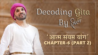 DECODING GITA by HITA  Chapter 6  Part 2  Aatm Sanyam Yoga  Shree Hita Ambrish Ji  2023 [upl. by Urbain927]