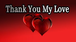 Thank You My Love  Send This Video To Someone You Love [upl. by Anitnatsnoc942]