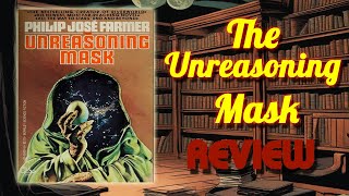 The Unreasoning Mask Review  Philip José Farmer [upl. by Ettelegna134]