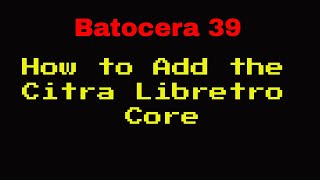 Batocera 39  How to Install the Libretro Citra Core [upl. by Shaer]