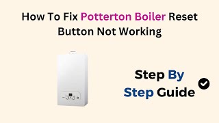 How To Fix Potterton Boiler Reset Button Not Working [upl. by Seline626]