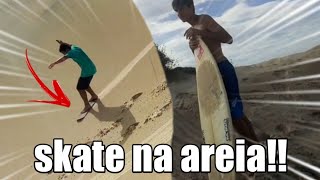 DESCENDO AS DUNAS COM SHAPE DE SKATE  E ACHAMOS UMA PRANCHA DE SURF [upl. by Ehudd890]