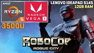 RoboCop Rogue City  Ryzen 5 3500U  VEGA 8  12GB RAM  35W TDP Lenovo Ideapad S145 [upl. by Arayc]